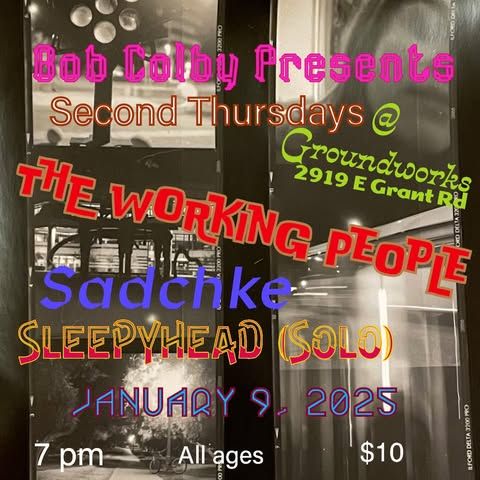 The Working People, Sadchke, and Sleepyhead (Solo) (Bob Colby Presents Second Thursdays at Groundworks)